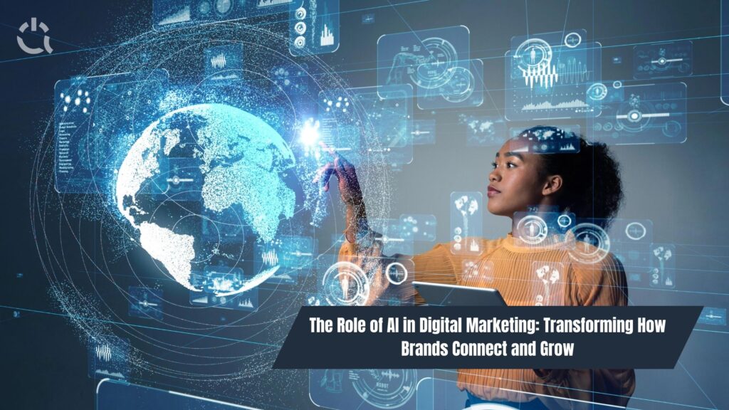 The Role of AI in Digital Marketing: Transforming How Brands Connect and Grow