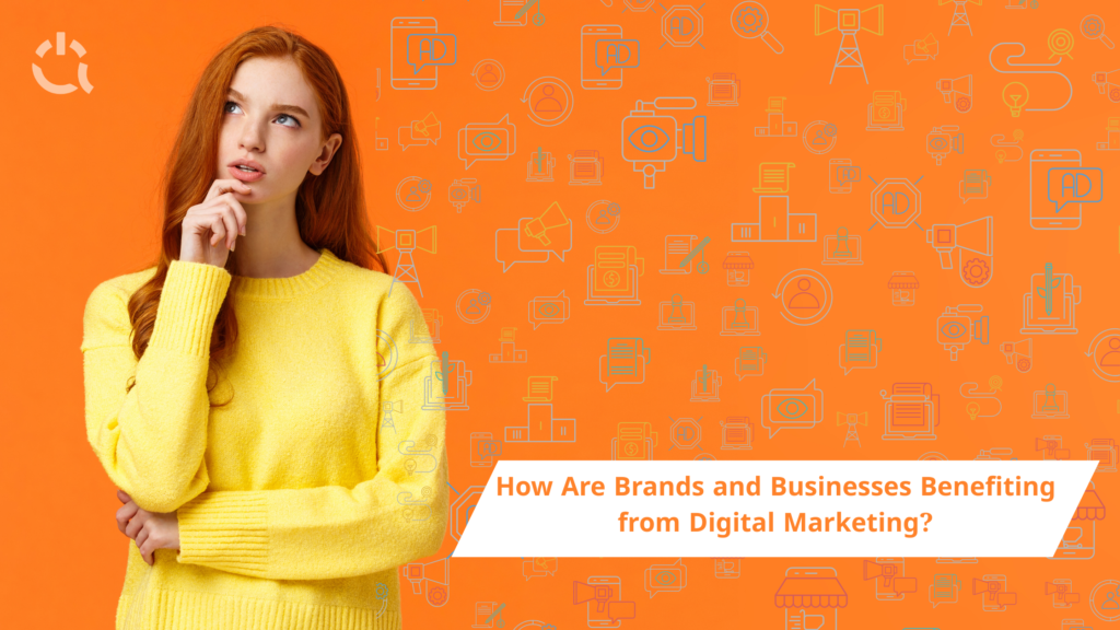 How Are Brands and Businesses Benefiting from Digital Marketing?