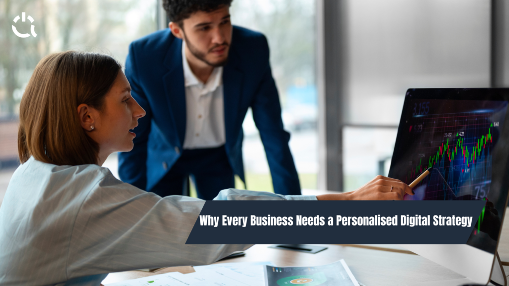 Why Every Business Needs a Personalised Digital Strategy
