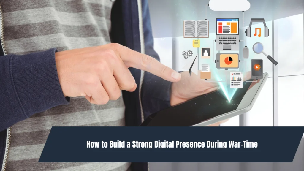 How to Build a Strong Digital Presence During War-Time