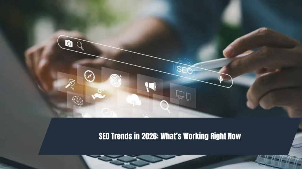 SEO Trends in 2026: What’s Working Right Now